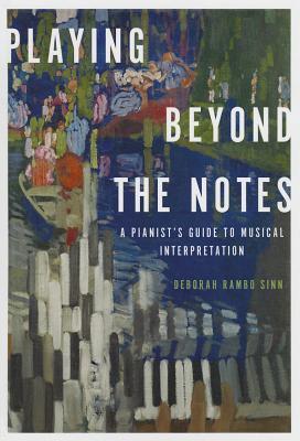 Playing Beyond the Notes: A Pianist's Guide to Musical Interpretation