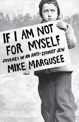 If I Am Not For Myself: Journey of an Anti-Zionist Jew