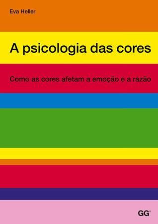 A psicologia das cores. Como as cores afetam a emoção e a razão