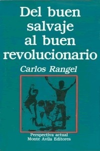 Del buen salvaje al buen revolucionario: Mitos y realidades de América Latina