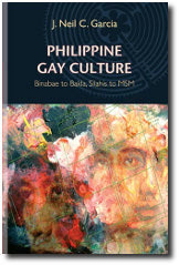Philippine Gay Culture: The Last 30 Years: Binabae to bakla, Silahis to