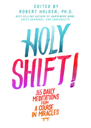 Holy Shift!: 365 Daily Meditations from a Course in Miracles