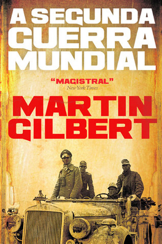 A Segunda Guerra Mundial by Martin Gilbert | Goodreads
