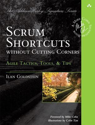 Scrum Shortcuts Without Cutting Corners: Agile Tactics, Tools & Tips (Addison-Wesley Signature Series