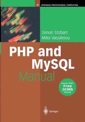 PHP and MySQL Manual: Simple, yet Powerful Web Programming by Simon ...
