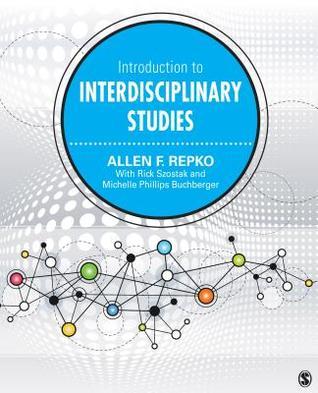 Introduction to Interdisciplinary Studies by Allen F. Repko | Goodreads