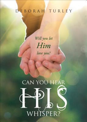 Can You Hear His Whisper? by Deborah Turley | Goodreads
