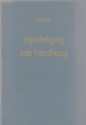 Eigenfertigung oder Fremdbezug Entscheidungsmodelle für den