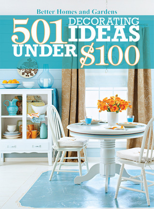 501 Decorating Ideas Under $100