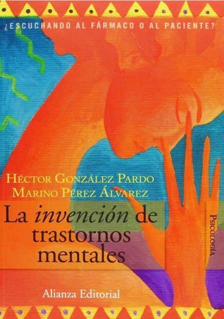 La invención de trastornos mentales: ¿Escuchando al fármaco o al paciente?