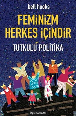 Feminizm Herkes İçindir: Tutkulu Politika
