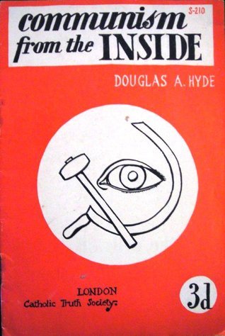 Communism from the Inside by Douglas Arnold Hyde | Goodreads