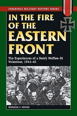 In the Fire of the Eastern Front: The Experiences of a Dutch Waffen-SS Volunteer, 1941-45
