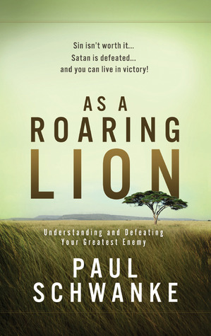 As a Roaring Lion: Understanding and Defeating Your Greatest Enemy