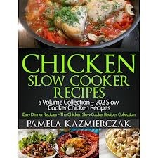 Chicken Slow Cooker Recipes - 5 Volume Collection - 202 Slow Cooker Chicken Recipes