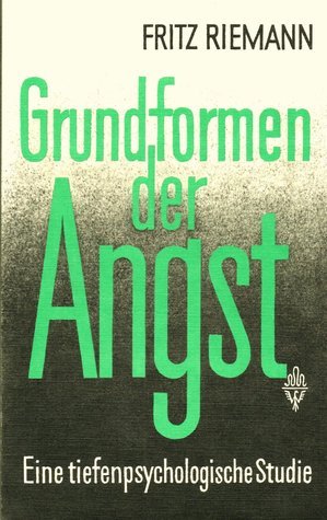 Grundformen der Angst: Eine tiefenpsychologische Studie
