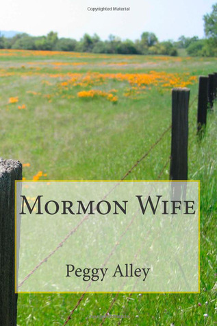 Mormon wife by Peggy Alley | Goodreads