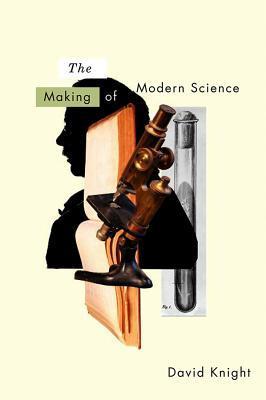 The Making of Modern Science Science, Technology, Medicine and