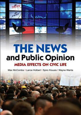 The News and Public Opinion: Media Effects on Civic Life by Maxwell ...