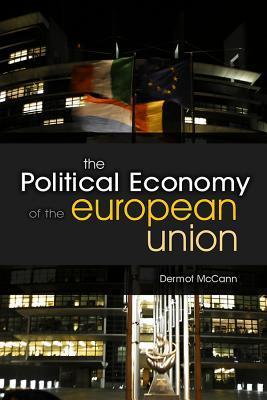 The Political Economy of the European Union by Dermot McCann | Goodreads