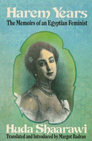 Harem Years: The Memoirs of an Egyptian Feminist (1879-1924)