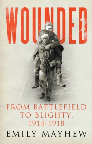 Wounded: From Battlefield to Blighty, 1914-1918