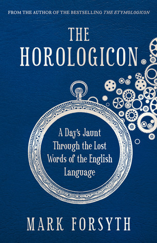 The Horologicon: A Day's Jaunt Through the Lost Words of the English Language