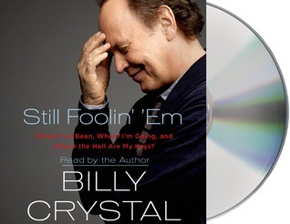 Still Foolin' 'Em: Where I've Been, Where I'm Going, and Where the Hell Are My Keys