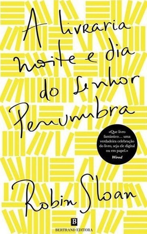 A Livraria Noite e Dia do Senhor Penumbra (Mr. Penumbra's 24-Hour Bookstore, #1)