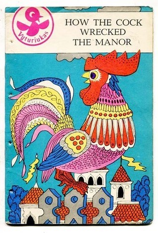 How the Cock Wrecked the Manor:  A Lithuanian Folk Tale