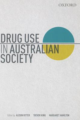 Drug Use and Australian Society by Alison Ritter | Goodreads