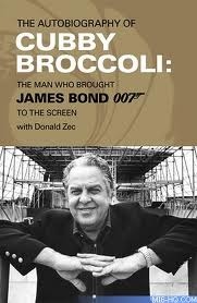 The Autobiography of Cubby Broccoli: The Man Who Brought JAMES BOND 007 ...