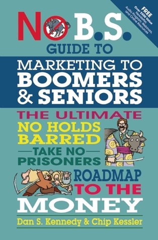 No B.S. Guide to Marketing to Leading Edge Boomers & Seniors book cover