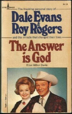 Roy Rogers and Dale Evans, the Answer is God by Elise Miller Davis ...