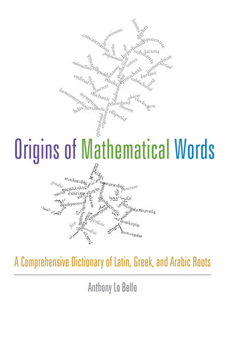 Origins of Mathematical Words: A Comprehensive Dictionary of Latin ...