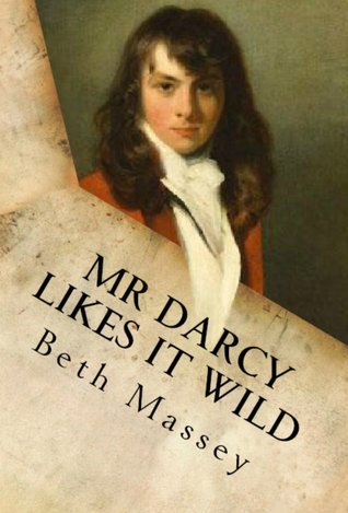 Mr. Darcy Likes It Wild: A Pride and Prejudice Diversion