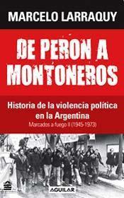 De Perón A Montoneros: Historia De La Violencia Política En La Argentina:  Marcados A Fuego II