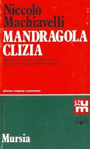 Mandragola - Clizia by Niccolò Machiavelli | Goodreads