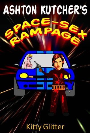 Ashton Kutcher's Space-Sex Rampage by Kitty Glitter | Goodreads