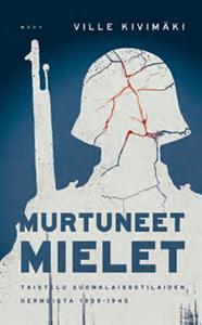 Murtuneet mielet : taistelu suomalaissotilaiden hermoista 1939–1945