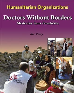 Doctors Without Borders: Medecins Sans Frontieres by Ann Parry | Goodreads