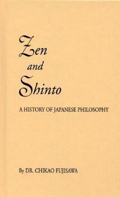 Zen and Shinto: The Story of Japanese Philosophy by Chikao