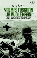 Valmis tuskaan ja kuolemaan - Legioonalaisen muistelmat