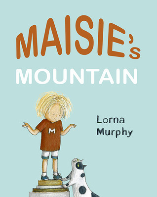 Maisie's Mountain by Lorna Murphy | Goodreads