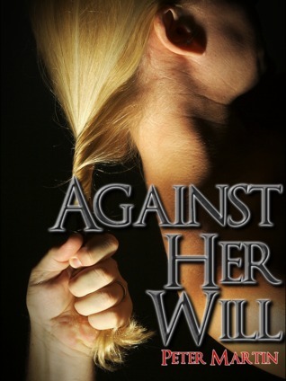 Against Her Will by Peter Martin | Goodreads