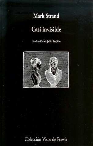 Casi invisible by Mark Strand | Goodreads