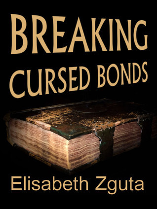 Breaking Cursed Bonds by Elisabeth Zguta | Goodreads