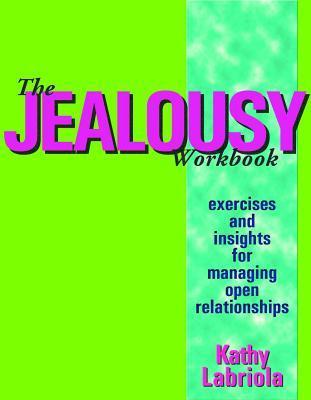 The Jealousy Workbook: Exercises and Insights for Managing Open Relationships