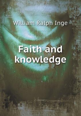 Faith and Knowledge by William Ralph Inge | Goodreads