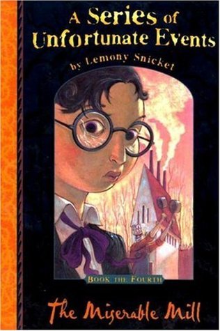The Miserable Mill (A Series of Unfortunate Events, #4)